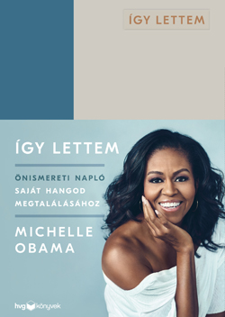 Michelle Obama Így lettem Önismereti napló saját hangod megtalálásához